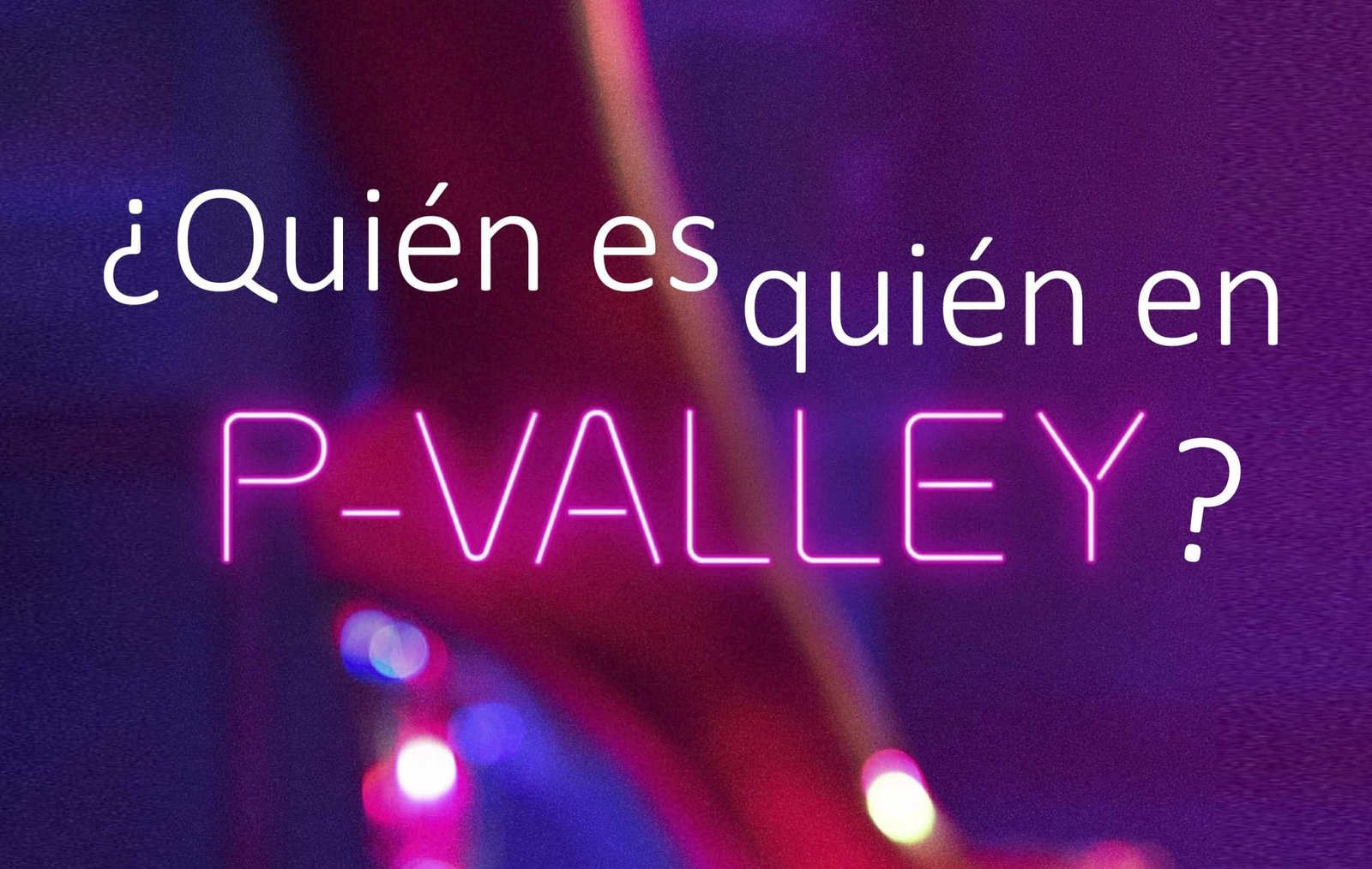 ¿Quién es quién en ‘P-Valley’? Conoce a su elenco
