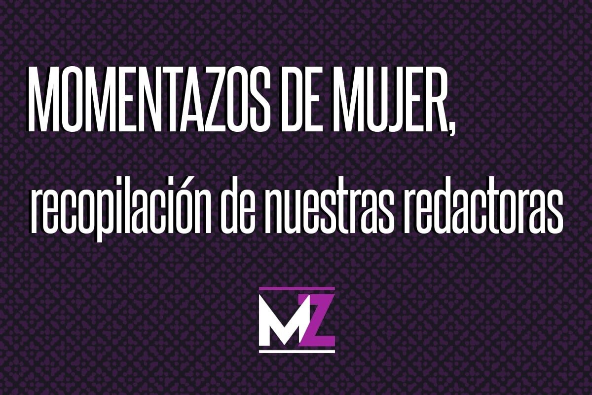 Momentazos de mujer, recopilación de nuestras redactoras