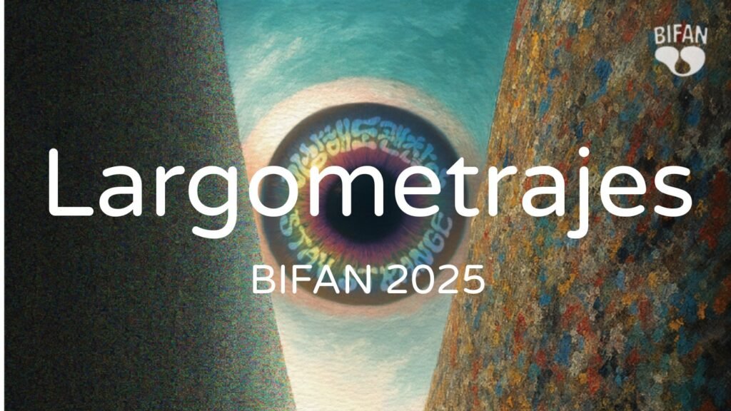 Largometrajes por doquier, un repaso y resumen al BIFAN 2025